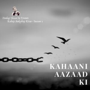 Kahaani Aazaad Ki – Episode 8 | Kahey Ankahey Kisse | Zindagi Shaan Se – Season 1